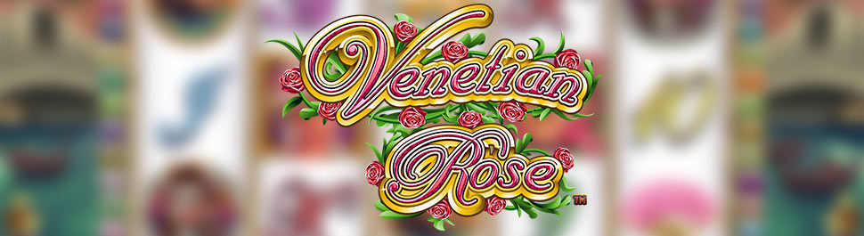 VENETIAN ROSE Slot Game 